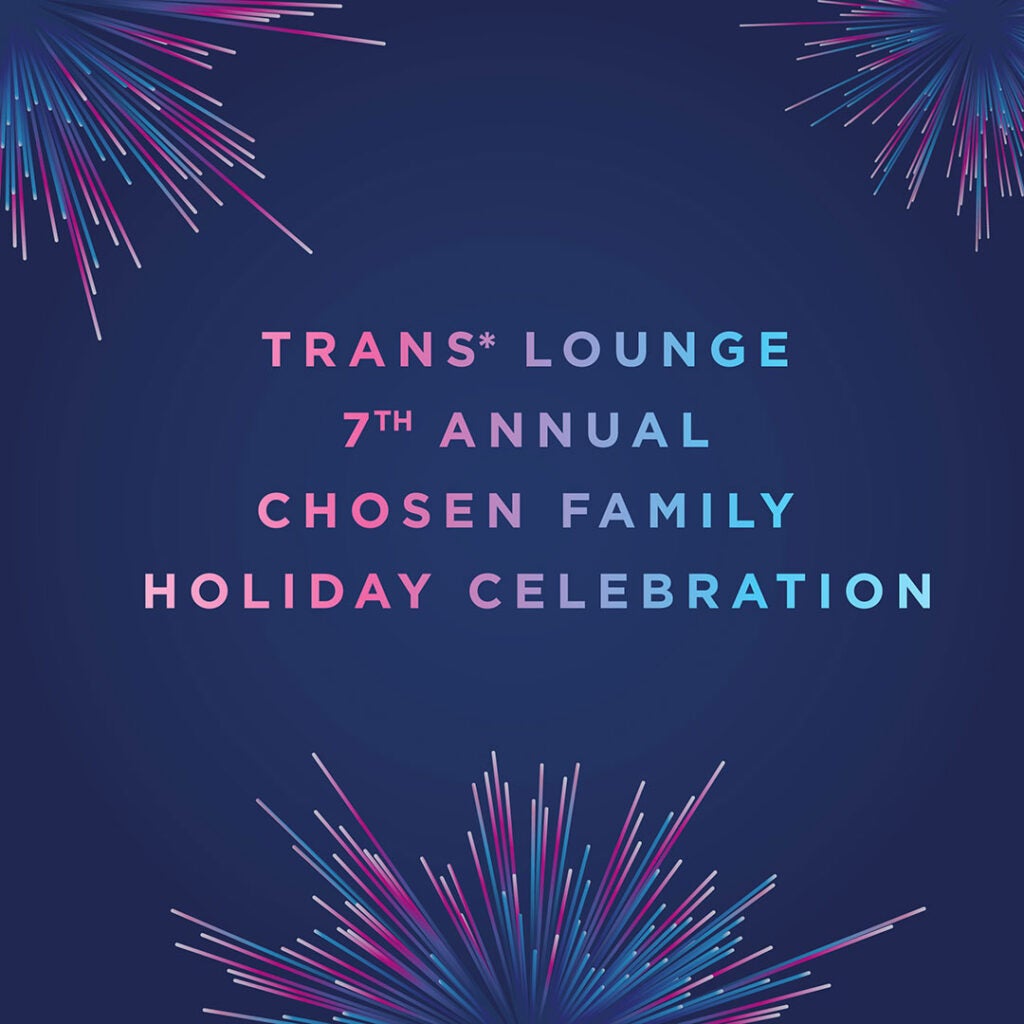 Trans* Lounge 7th Annual Chosen Family Holiday Celebration